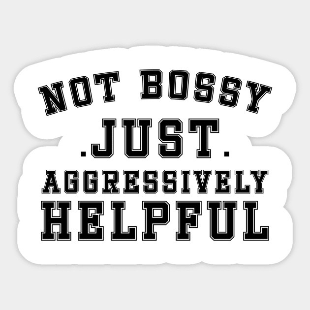 Not Bossy Just Aggressively Helpful Sticker by DesignergiftsCie